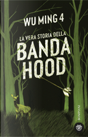 La vera storia della banda Hood by Wu Ming 4