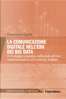 La comunicazione digitale nell'era dei Big Data. Un’indagine empirica sulla data-driven communication nel contesto italiano by Francesca Conte