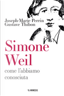 Simone Weil. Come l'abbiamo conosciuta by Gustave Thibon, Joseph-Marie Perrin