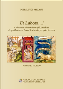 Et Labora…! Nessuna elemosina è più preziosa di quella che si fa col frutto del proprio lavoro by Pier Luigi Milani