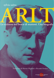 Arlt. Lo scrittore nel bosco di mattoni. Una biografia by Sylvia Saítta