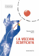 La vecchia scorticata. Liberamente tratto da «Lo cunto de li cunti» di Giambattista Basile by Giambattista Basile