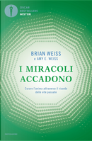 I miracoli accadono. Curare l'anima attraverso il ricordo delle vite passate by Brian L. Weiss