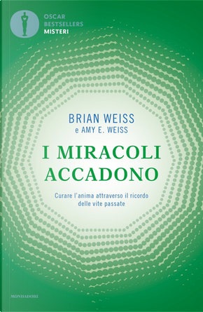 I miracoli accadono. Curare l'anima attraverso il ricordo delle vite passate by Brian L. Weiss