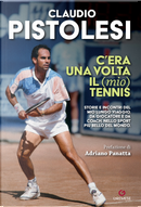 C'era una volta il (mio) tennis by Claudio Pistolesi