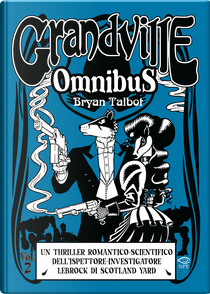 Grandville. Omnibus. Vol. 2 by Bryan Talbot