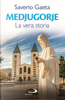 Medjugorje. La vera storia by Saverio Gaeta