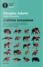 L'ultima occasione. Alla ricerca di specie animali in via d'estinzione by Douglas Adams, Mark Carwardine