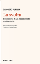 La svolta. Il racconto di un accezionale mutamento by Calogero Pumilia