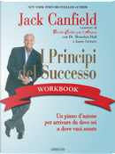 I principi del successo workbook. Un piano d'azione per arrivare da dove sei a dove vuoi essere by Jack Canfield