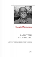 La materia del paradiso. Appunti per un poema impossibile by Giorgio Manacorda