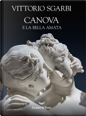 Canova e la bella amata by Vittorio Sgarbi