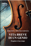 Vita breve di un genio. Pergolesi e il suo tempo by Andrea Frova, Mariapiera Marenzana