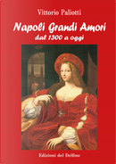 Napoli grandi amori. Dal 1300 ad oggi by Vittorio Paliotti