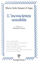 L'incoscienza sensibile by Maria Sole Sanasi d’Arpe