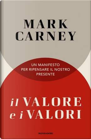 Il valore e i valori. Un manifesto per ripensare il nostro presente by Mark Carney