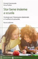 Star bene insieme a scuola. Strategie per il benessere relazionale e il welfare di comunità by Anna Putton, Donata Francescato