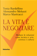 La vita è negoziare by Alessandro Meluzzi, Marco Mastracci, Tonia Bardellino