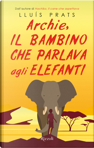 Archie, il bambino che parlava agli elefanti by Lluís Prats