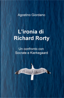 L'ironia di Richard Rorty. Un confronto con Socrate e Kierkegaard by Agostino Giordano