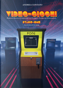 Video-giochi. Persone, giochi e compagnie che fecero la storia dei videogiochi. Vol. 1: Stage one: Dalle origini al 1979 by Andrea Contato