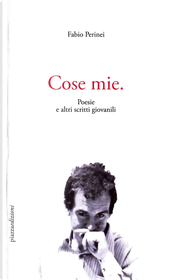 Cose mie. Poesie e altri scritti giovanili by Fabio Perinei