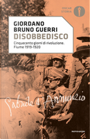 Disobbedisco. Cinquecento giorni di rivoluzione. Fiume 1919-1920 by Giordano Bruno Guerri