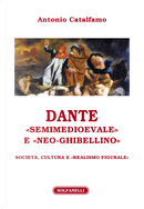 Dante «Semimedioevale» e «Neo-Ghibellino». Società, cultura e «realismo figurale» by Antonio Catalfamo