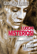 Luoghi misteriosi. Da Rennes-Le-Château alla val Bormida by Giorgio Baietti