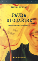 Paura di guarire. Un racconto autobiografico by Ivano Argiolas