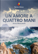 Un amore a quattro mani by Anna Moscatelli