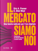 Il mercato siamo noi. Una teoria radicale per l'era digitale by E. Glen Weyl, Eric A. Posner