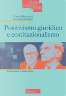 Positivismo giuridico e costituzionalismo by Nicola Matteucci, Norberto Bobbio
