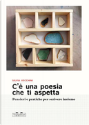C'è una poesia che ti aspetta. Pensieri e pratiche per scrivere insieme by Silvia Vecchini