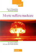 Morte nell'era nucleare. Il realismo politico di fronte alla bomba atomica by Hans J. Morgenthau, Reinhold Niebuhr