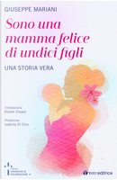 Sono una mamma felice di undici figli. Una storia vera by Giuseppe Mariani