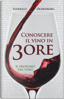 Conoscere il vino in 3 ore. Il profumo del vino by Federico Oldenburg