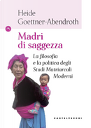 Madri di saggezza. La filosofia e la politica degli studi matriarcali moderni by Heide Goettner-Abendroth
