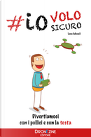 Io volo sicuro. Droni: divertiamoci con la testa by Luca Masali