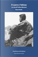 Il cuore e l'abisso. La vita di Felice Benuzzi by Rory Steele