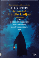 Le cronache di fratello Cadfael: Il pellegrino dell'odio-Mistero doppio-Il corvo dell'abbazia. Vol. 4 by Ellis Peters