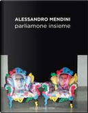 Alessandro Mendini. Parliamone insieme by Alessandro Mendini, Giuliano Gori