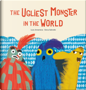 The Ugliest Monster in the World by Erica Salcedo, Luis Amavisca