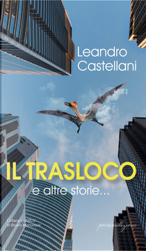 Il trasloco e altre storie... by Leandro Castellani
