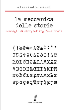 La meccanica delle storie. Consigli di storytelling funzionale by Alessandro Mauri