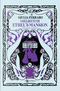 I segreti di Ethel's Mansion by Giulia Ferraro