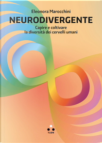 Neurodivergente. Capire e coltivare la diversità dei cervelli umani by Eleonora Marocchini