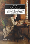 Le ultime lettere di Jacopo Ortis. Ediz. integrale by Ugo Foscolo