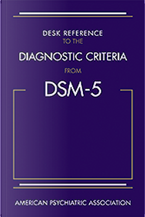 Desk Reference to the Diagnostic Criteria from DSM-5 by American Psychiatric Association