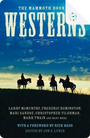 The Mammoth Book of Westerns by A. B. Guthrie, B.M. Bower, Bret Harte, Conrad Richter, Dorothy M. Johnson, Elmer Kelton, Ernest Haycox, Frank Bonham, Frederic Remington, Hamlin Garland, Jack London, Jack Schaefer, James Warner Bellah, John G. Neihardt, Larry McMurtry, Mari Sandoz, Mark Twain, Max Brand, O. Henry, Oliver la Farge, Owen Wister, Stephen Crane, Steve Frazee, Wallace Stegner, Walter Van Thilburg Clark, Wayne D. Overholser, Willa Cather, Zane Grey The Mammoth Book of Westerns by A. B. Guthrie, B.M. Bower, Bret Harte, Conrad Richter, Dorothy M. Johnson, Elmer Kelton, Ernest Haycox, Frank Bonham, Frederic Remington, Hamlin Garland, Jack London, Jack Schaefer, James Warner Bellah, John G. Neihardt, Larry McMurtry, Mari Sandoz, Mark Twain, Max Brand, O. Henry, Oliver la Farge, Owen Wister, Stephen Crane, Steve Frazee, Wallace Stegner, Walter Van Thilburg Clark, Wayne D. Overholser, Willa Cather, Zane Grey